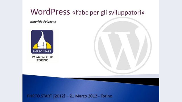 Prima slide del talk «WordPress: l'abc per gli sviluppatori» di Maurizio Pelizzone, PHP.TO.START 2012 (Torino, 2012)