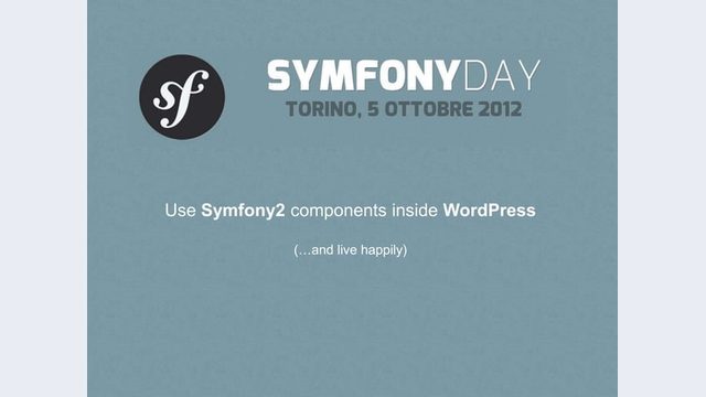 Prima slide del talk «Come usare i componenti di Symfony2 dentro WordPress e vivere felici» di Maurizio Pelizzone, Symfony Day 2012 (Torino, 2012)