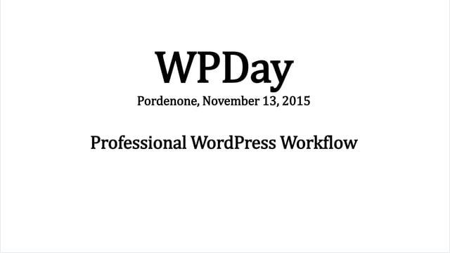 Prima slide del talk «Professional WordPress Workflow» di Maurizio Pelizzone, WPDay 2015 (Pordenone, 2015)